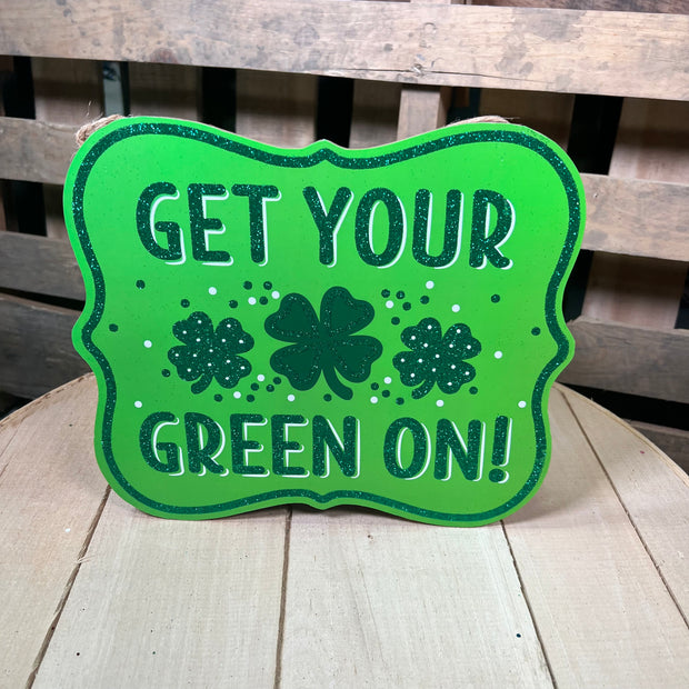 10.5” Get your green on sign - AP8984